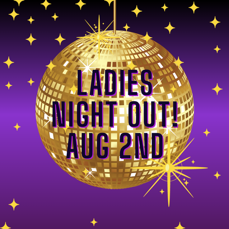 LADIES NIGHT OUT! AUGUST 2ND, 5:30-9:30PM