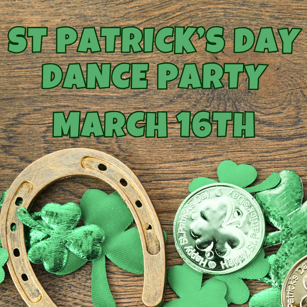 St. Patrick's Day Dance Party:  Mar 16TH, 5:30-9PM
