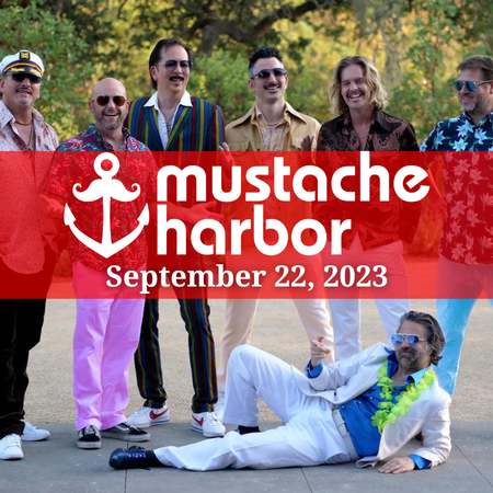 Mustache Harbor:  A tribute to “Iconic Soft Rock” featuring songs by Hall & Oates, Billy Joel, Doobie Brothers, Eagles, Foreigner and many more!